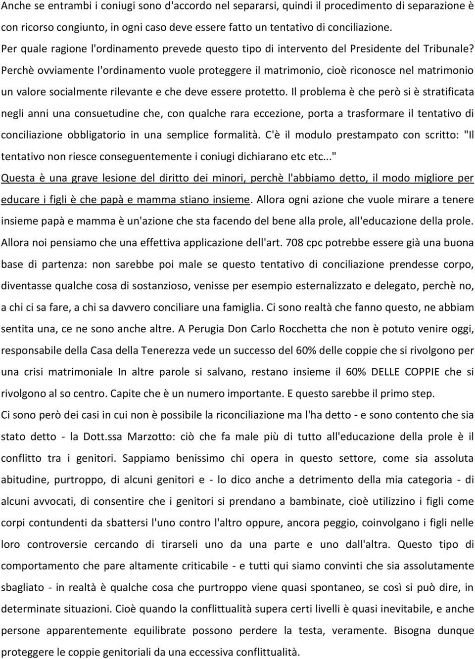 Perchè ovviamente l'ordinamento vuole proteggere il matrimonio, cioè riconosce nel matrimonio un valore socialmente rilevante e che deve essere protetto.