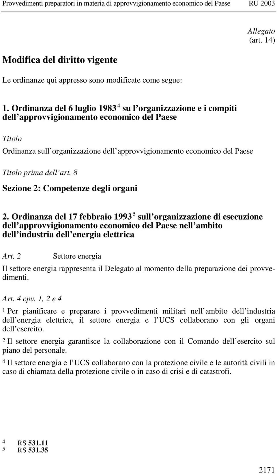 dell art. 8 Sezione 2: Competenze degli organi 2.