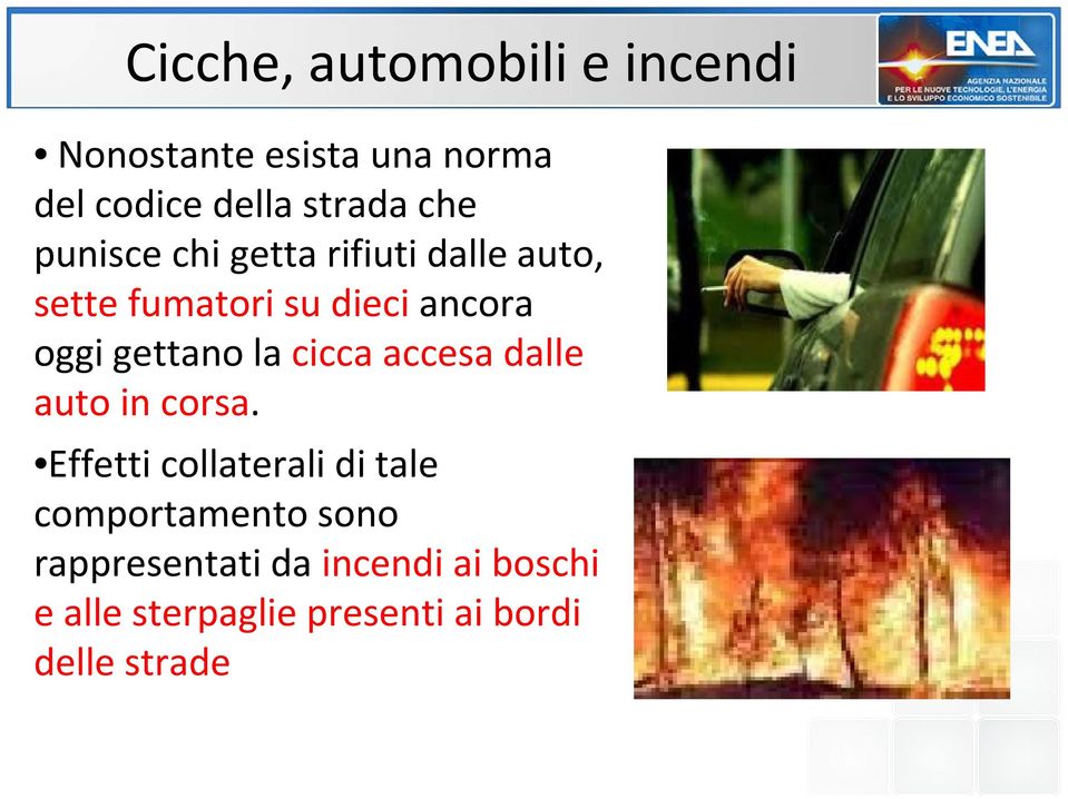 gettano la cicca accesa dalle auto in corsa.