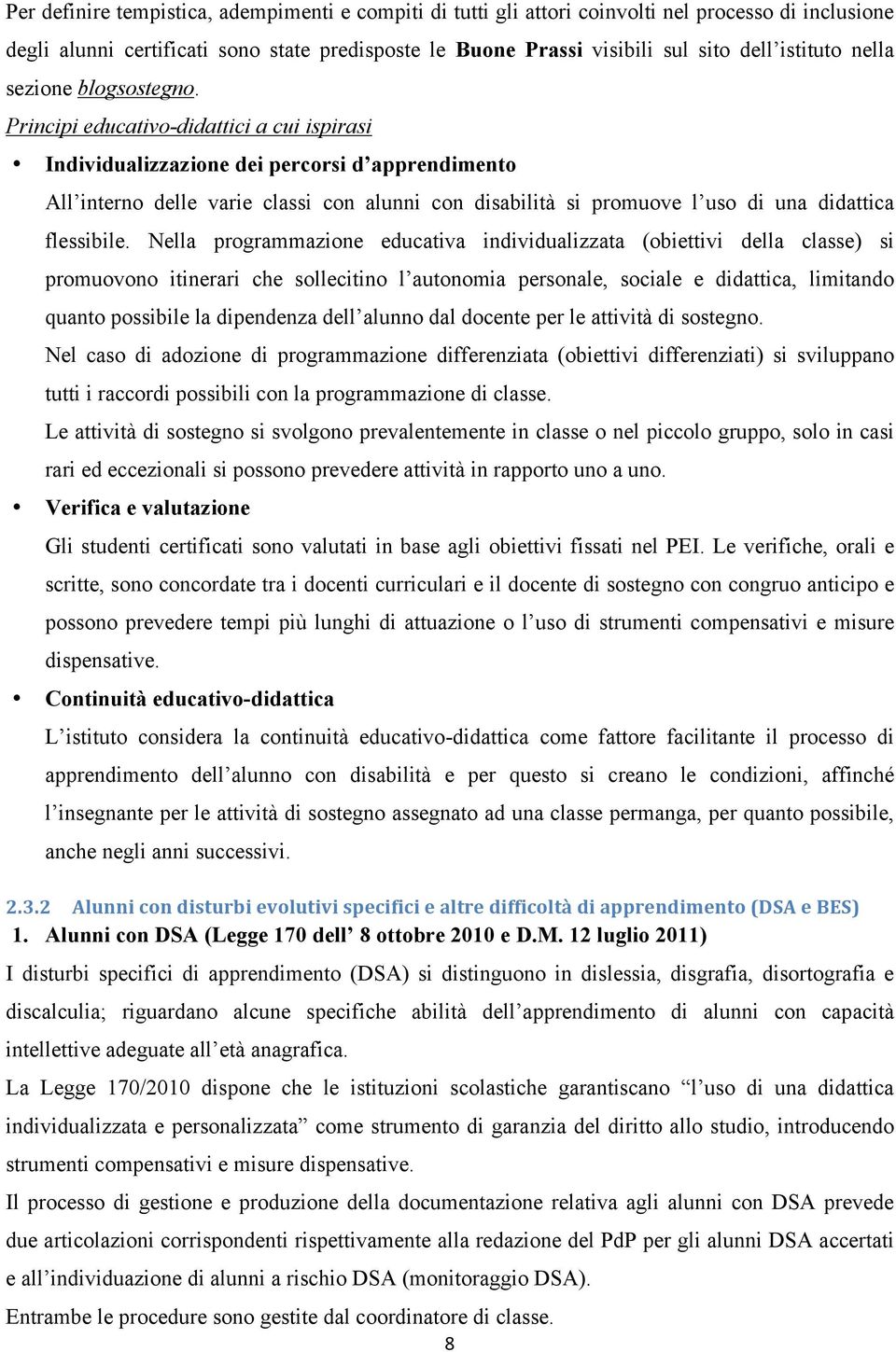 Principi educativo-didattici a cui ispirasi Individualizzazione dei percorsi d apprendimento All interno delle varie classi con alunni con disabilità si promuove l uso di una didattica flessibile.