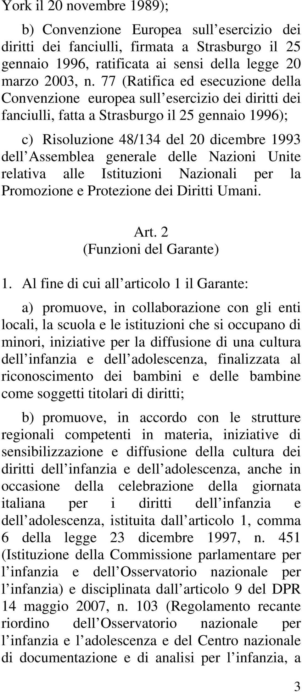 generale delle Nazioni Unite relativa alle Istituzioni Nazionali per la Promozione e Protezione dei Diritti Umani. Art. 2 (Funzioni del Garante) 1.