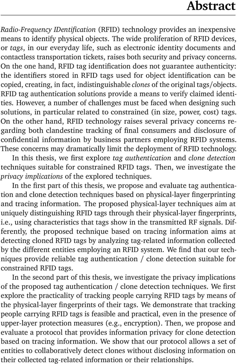 On the one hand, RFID tag identification does not guarantee authenticity: the identifiers stored in RFID tags used for object identification can be copied, creating, in fact, indistinguishable clones