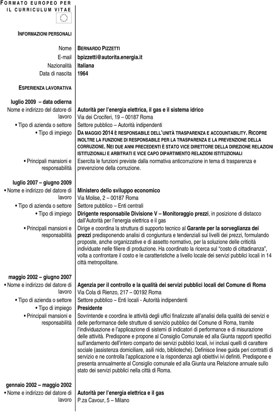 Autorità per l energia elettrica, il gas e il sistema idrico Via dei Crociferi, 19 00187 Roma Settore pubblico Autorità indipendenti DA MAGGIO 2014 È RESPONSABILE DELL UNITÀ TRASPARENZA E