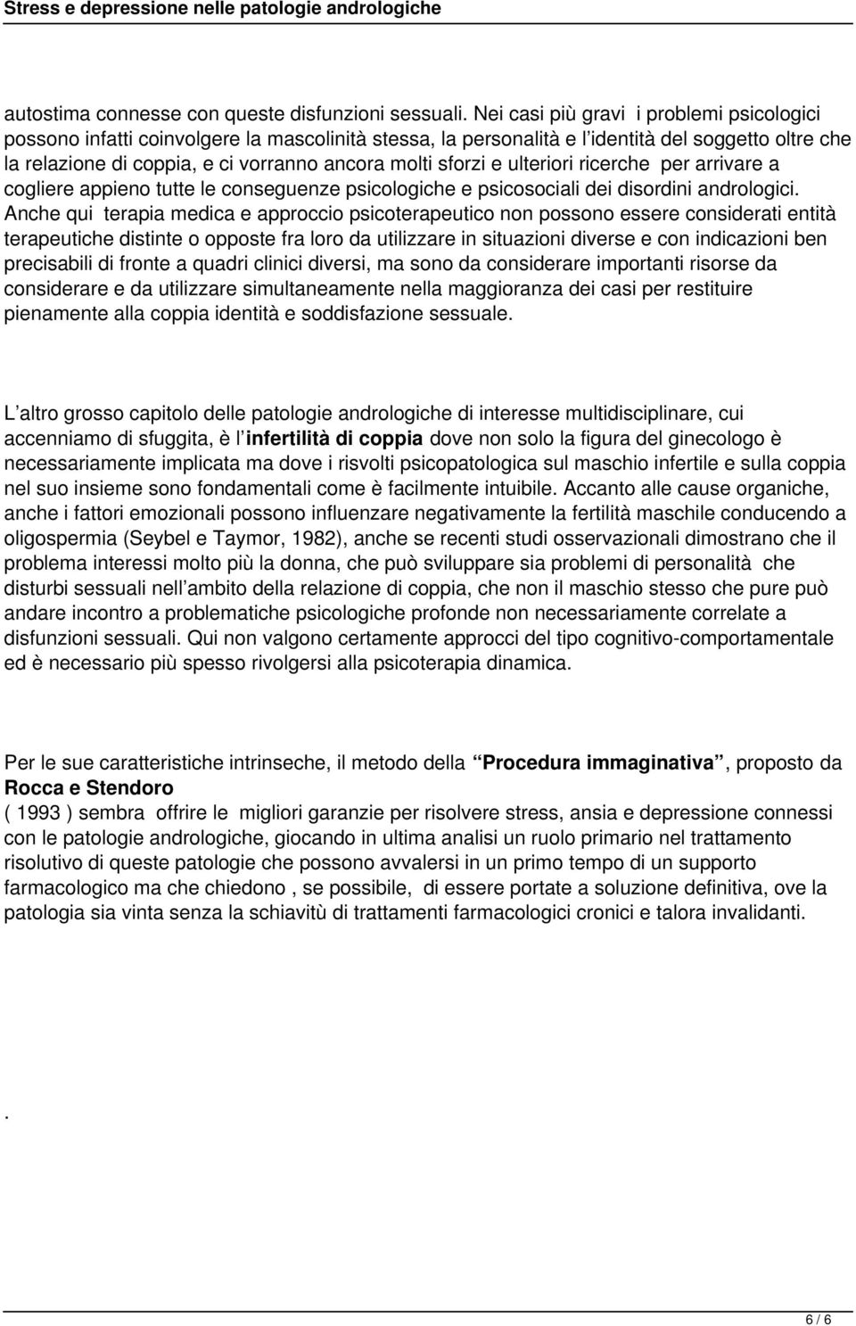 sforzi e ulteriori ricerche per arrivare a cogliere appieno tutte le conseguenze psicologiche e psicosociali dei disordini andrologici.