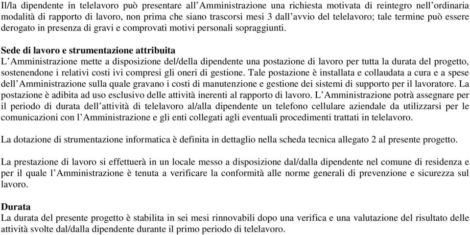 Sede di lavoro e strumentazione attribuita L Amministrazione mette a disposizione del/della dipendente una postazione di lavoro per tutta la durata del progetto, sostenendone i relativi costi ivi