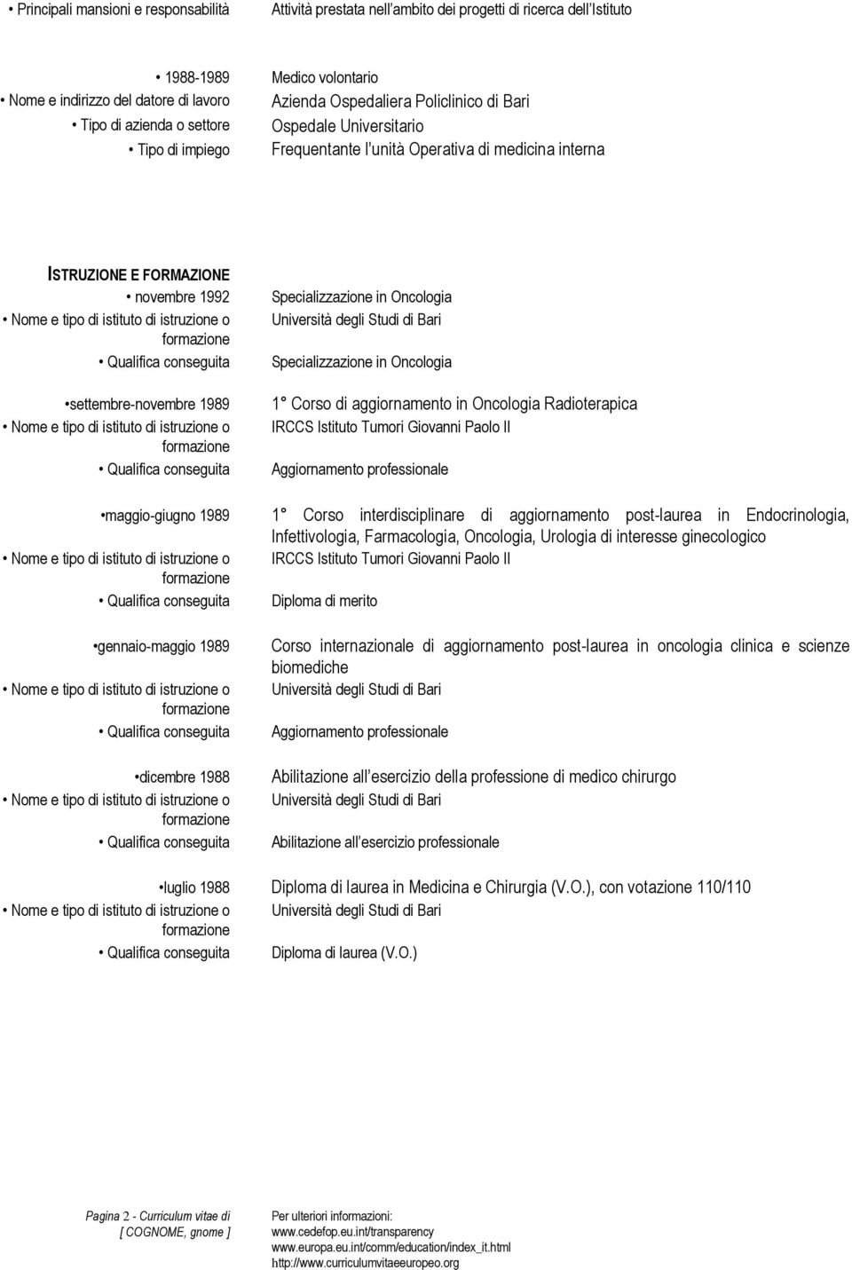 Specializzazione in Oncologia Università degli Studi di Bari Specializzazione in Oncologia 1 Corso di aggiornamento in Oncologia Radioterapica IRCCS Istituto Tumori Giovanni Paolo II Aggiornamento