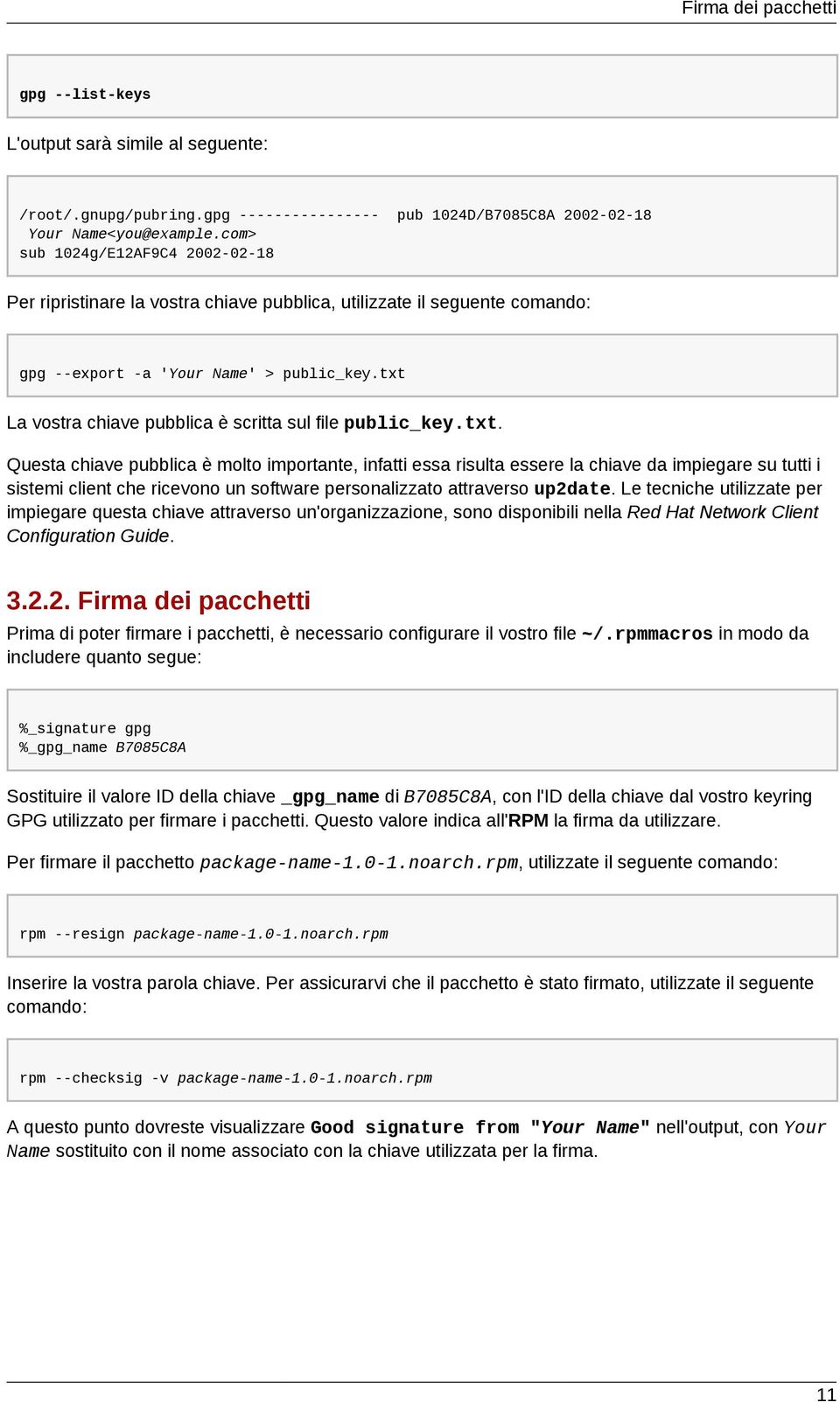 txt La vostra chiave pubblica è scritta sul file public_key.txt. Questa chiave pubblica è molto importante, infatti essa risulta essere la chiave da impiegare su tutti i sistemi client che ricevono un software personalizzato attraverso up2date.