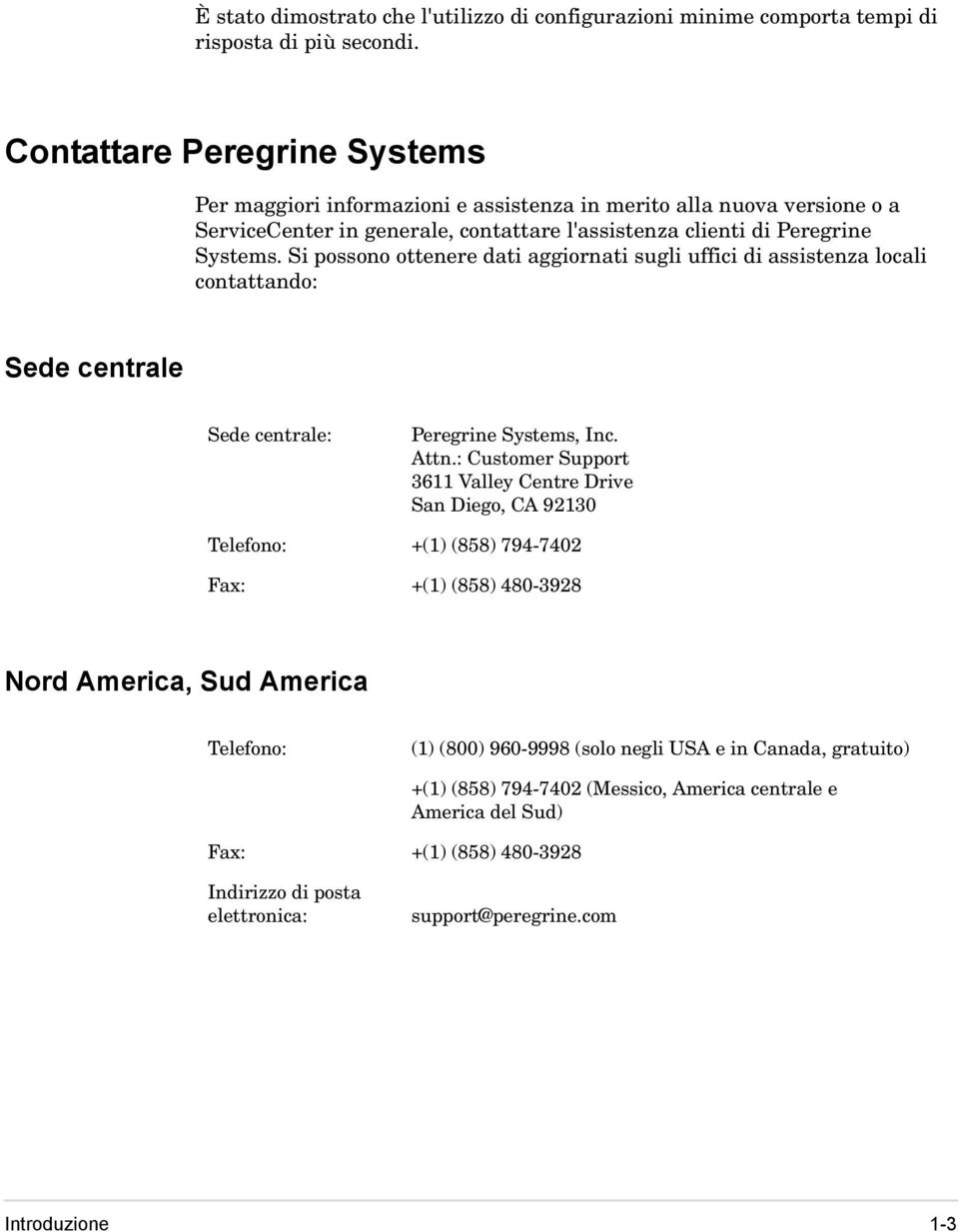 Si possono ottenere dati aggiornati sugli uffici di assistenza locali contattando: Sede centrale Sede centrale: Peregrine Systems, Inc. Attn.