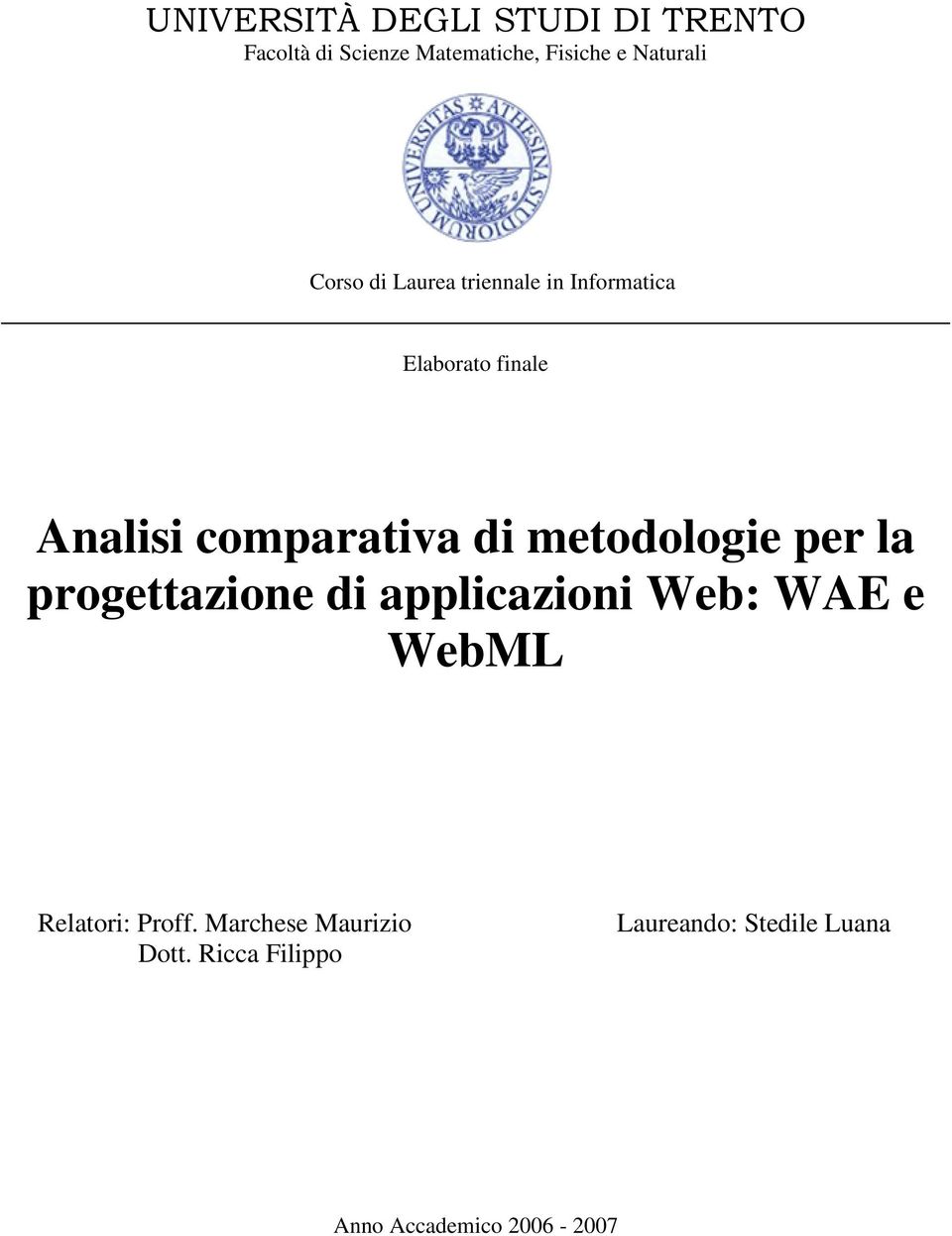 metodologie per la progettazione di applicazioni Web: WAE e WebML Relatori: Proff.
