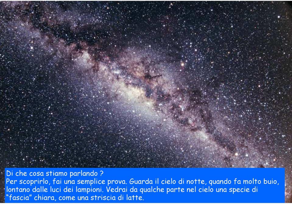 Guarda il cielo di notte, quando fa molto buio, lontano