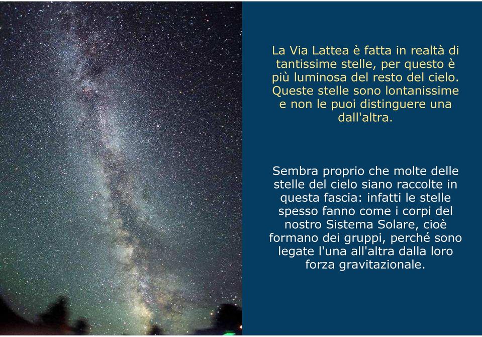 Sembra proprio che molte delle stelle del cielo siano raccolte in questa fascia: infatti le stelle