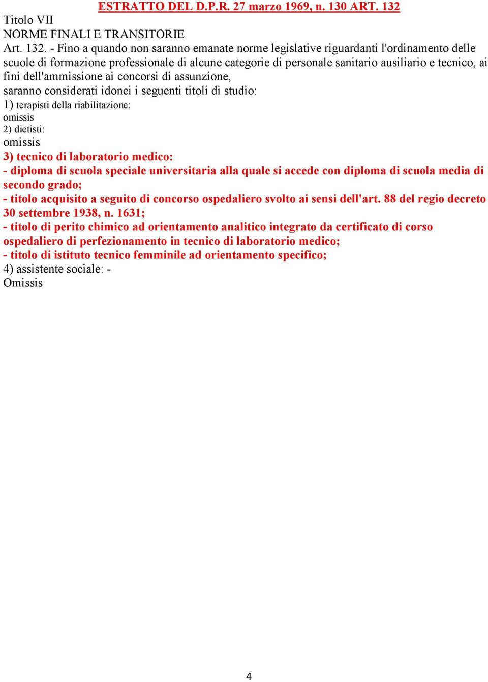 - Fino a quando non saranno emanate norme legislative riguardanti l'ordinamento delle scuole di formazione professionale di alcune categorie di personale sanitario ausiliario e tecnico, ai fini