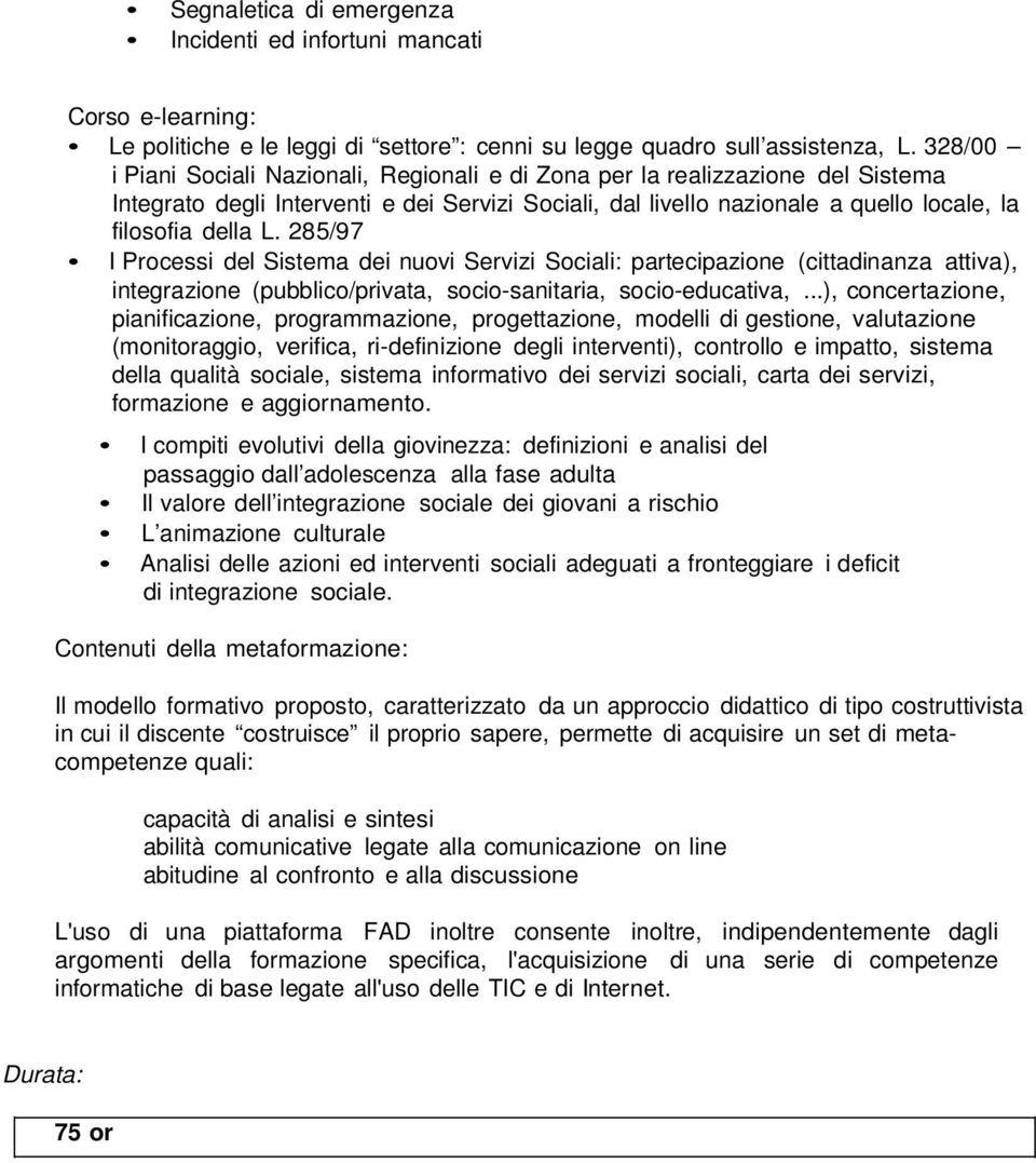 285/97 I Processi del Sistema dei nuovi Servizi Sociali: partecipazione (cittadinanza attiva), integrazione (pubblico/privata, socio-sanitaria, socio-educativa,.