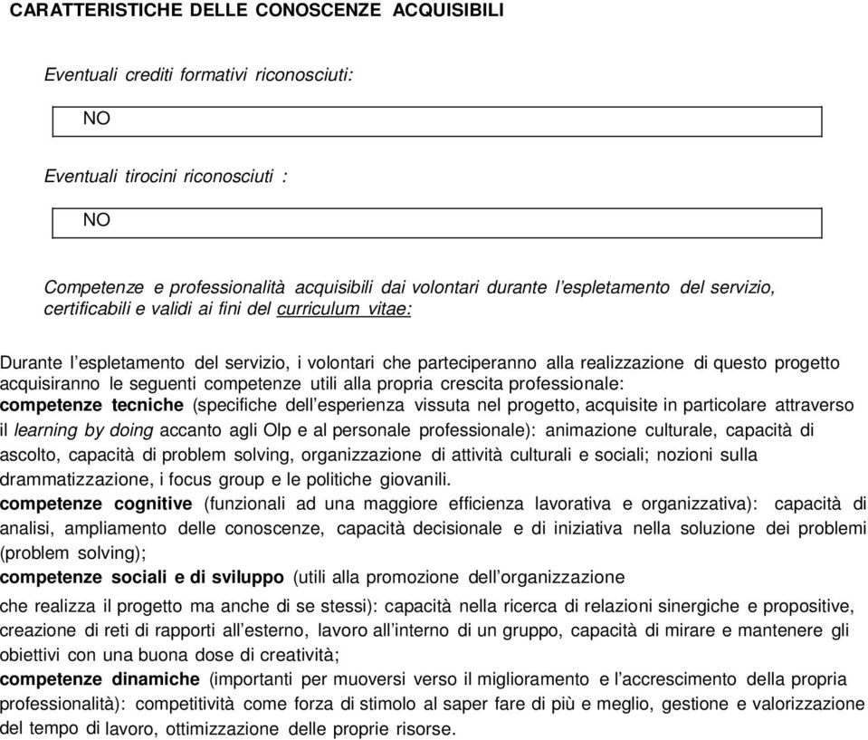 le seguenti competenze utili alla propria crescita professionale: competenze tecniche (specifiche dell esperienza vissuta nel progetto, acquisite in particolare attraverso il learning by doing