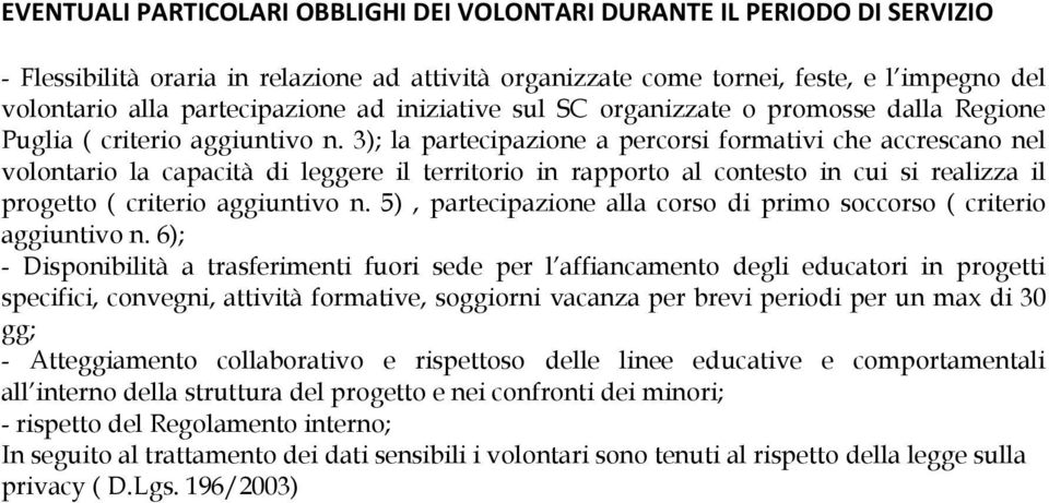 3); la partecipazione a percorsi formativi che accrescano nel volontario la capacità di leggere il territorio in rapporto al contesto in cui si realizza il progetto ( criterio aggiuntivo n.