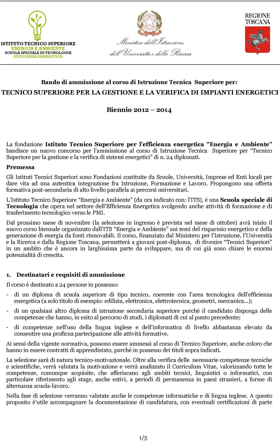 bandisce un nuovo concorso per l ammissione al corso di Istruzione Tecnica Superiore per Tecnico Superiore per la gestione e la verifica di sistemi energetici di n. 24 diplomati.