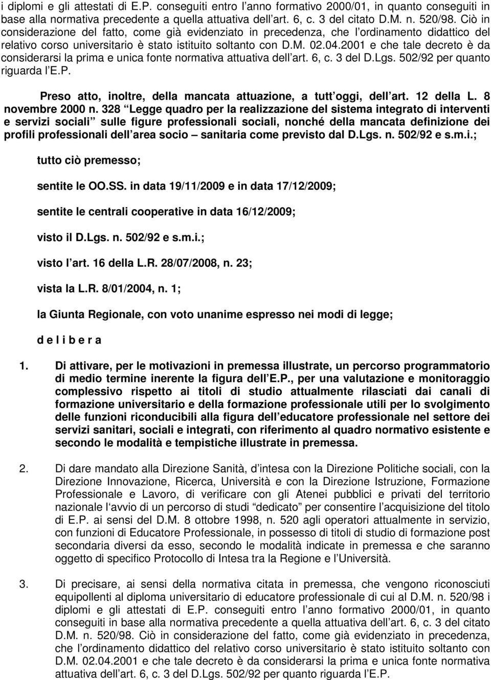 2001 e che tale decreto è da considerarsi la prima e unica fonte normativa attuativa dell art. 6, c. 3 del D.Lgs. 502/92 per quanto riguarda l E.P.