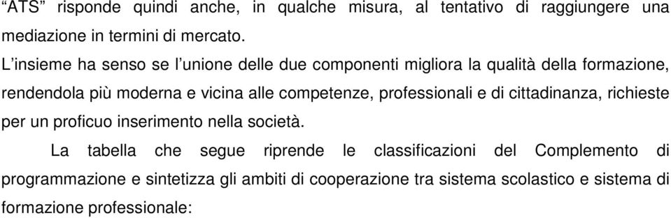 competenze, professionali e di cittadinanza, richieste per un proficuo inserimento nella società.