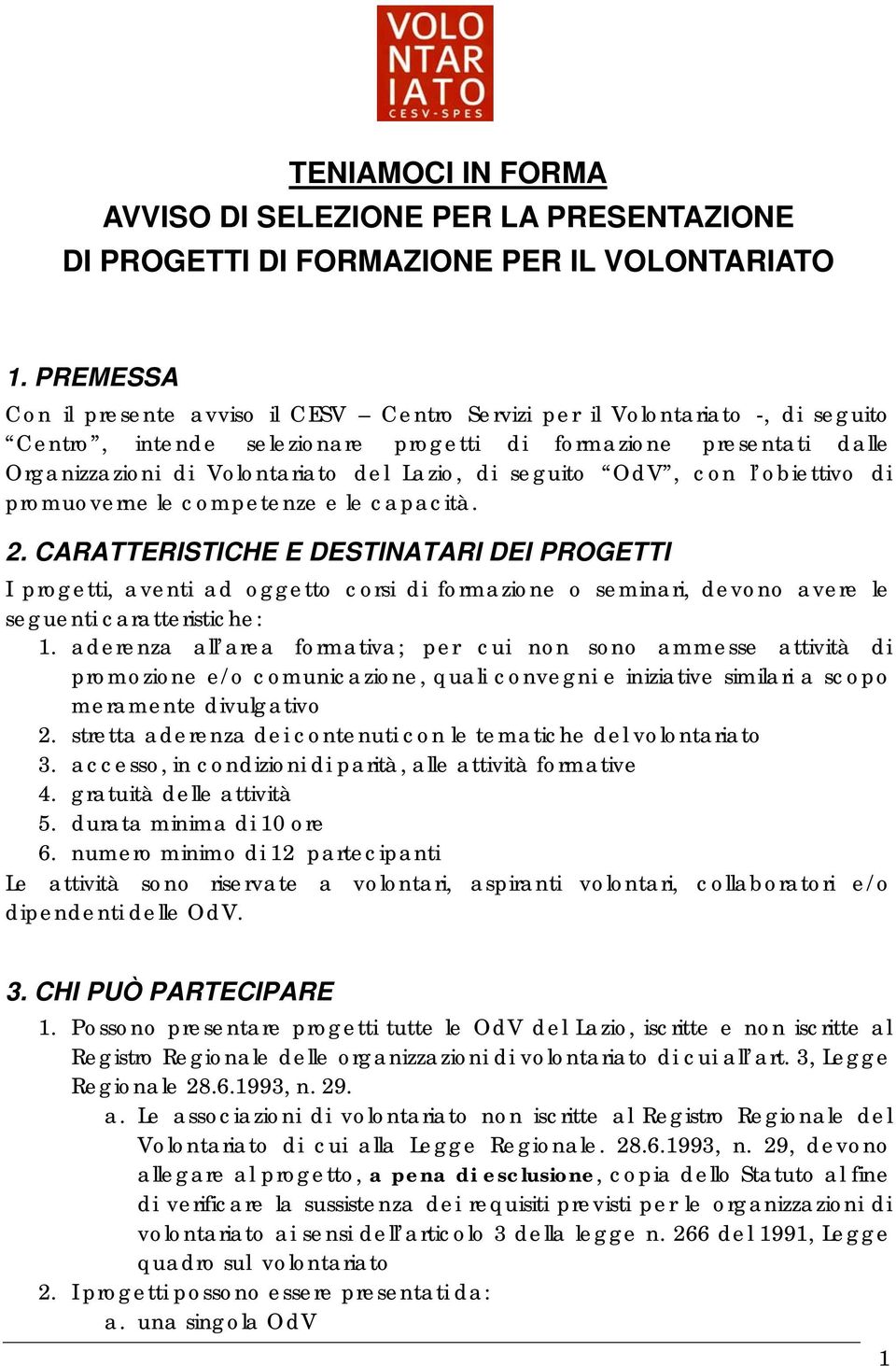 di seguito OdV, con l obiettivo di promuoverne le competenze e le capacità. 2.