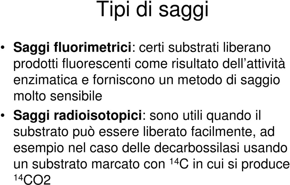 radioisotopici: sono utili quando il substrato può essere liberato facilmente, ad esempio