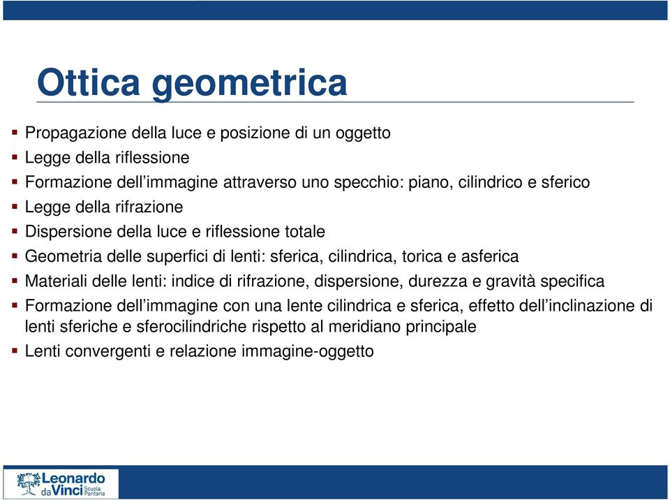 torica e asferica Materiali delle lenti: indice di rifrazione, dispersione, durezza e gravità specifica Formazione dell immagine con una lente