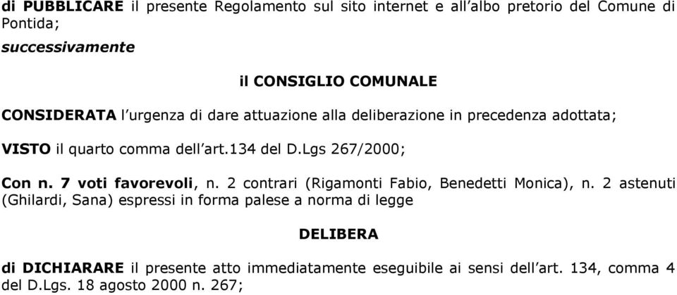 Lgs 267/2000; Con n. 7 voti favorevoli, n. 2 contrari (Rigamonti Fabio, Benedetti Monica), n.
