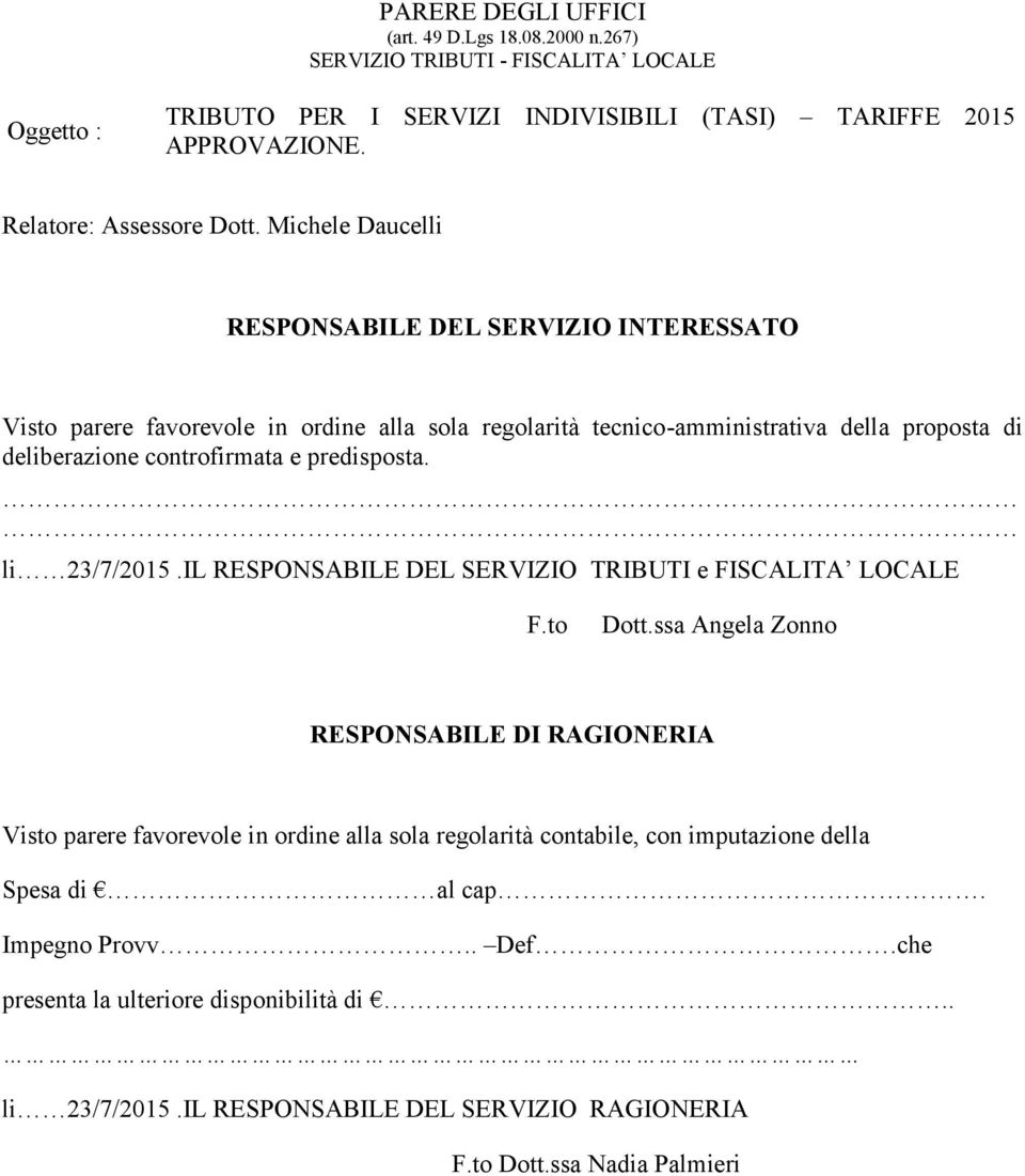 Michele Daucelli RESPONSABILE DEL SERVIZIO INTERESSATO Visto parere favorevole in ordine alla sola regolarità tecnico-amministrativa della proposta di deliberazione controfirmata e