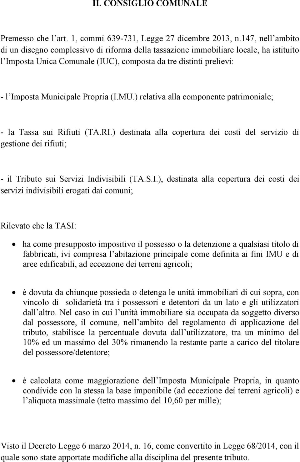 Propria (I.MU.) relativa alla componente patrimoniale; - la Tassa sui Rifiuti (TA.RI.