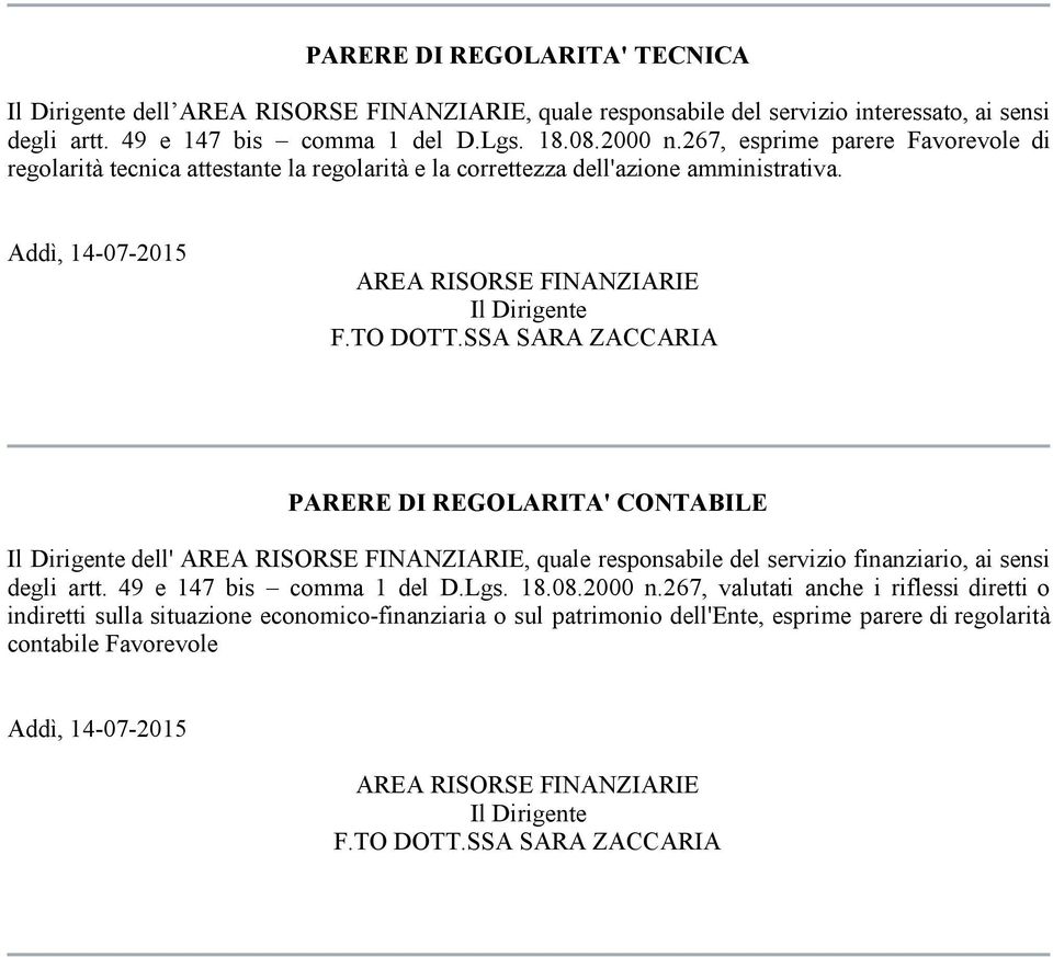 SSA SARA ZACCARIA PARERE DI REGOLARITA' CONTABILE Il Dirigente dell' AREA RISORSE FINANZIARIE, quale responsabile del servizio finanziario, ai sensi degli artt. 49 e 147 bis comma 1 del D.Lgs. 18.08.