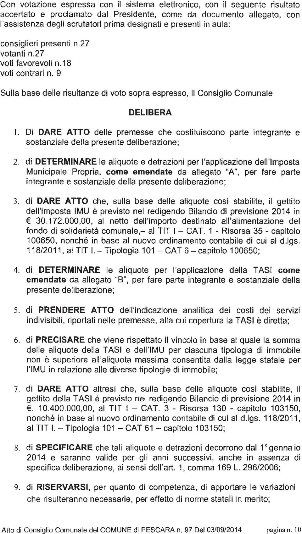 Di DARE ATTO delle premesse che costituiscono parte integrante e sostanziale della presente deliberazione; 2.