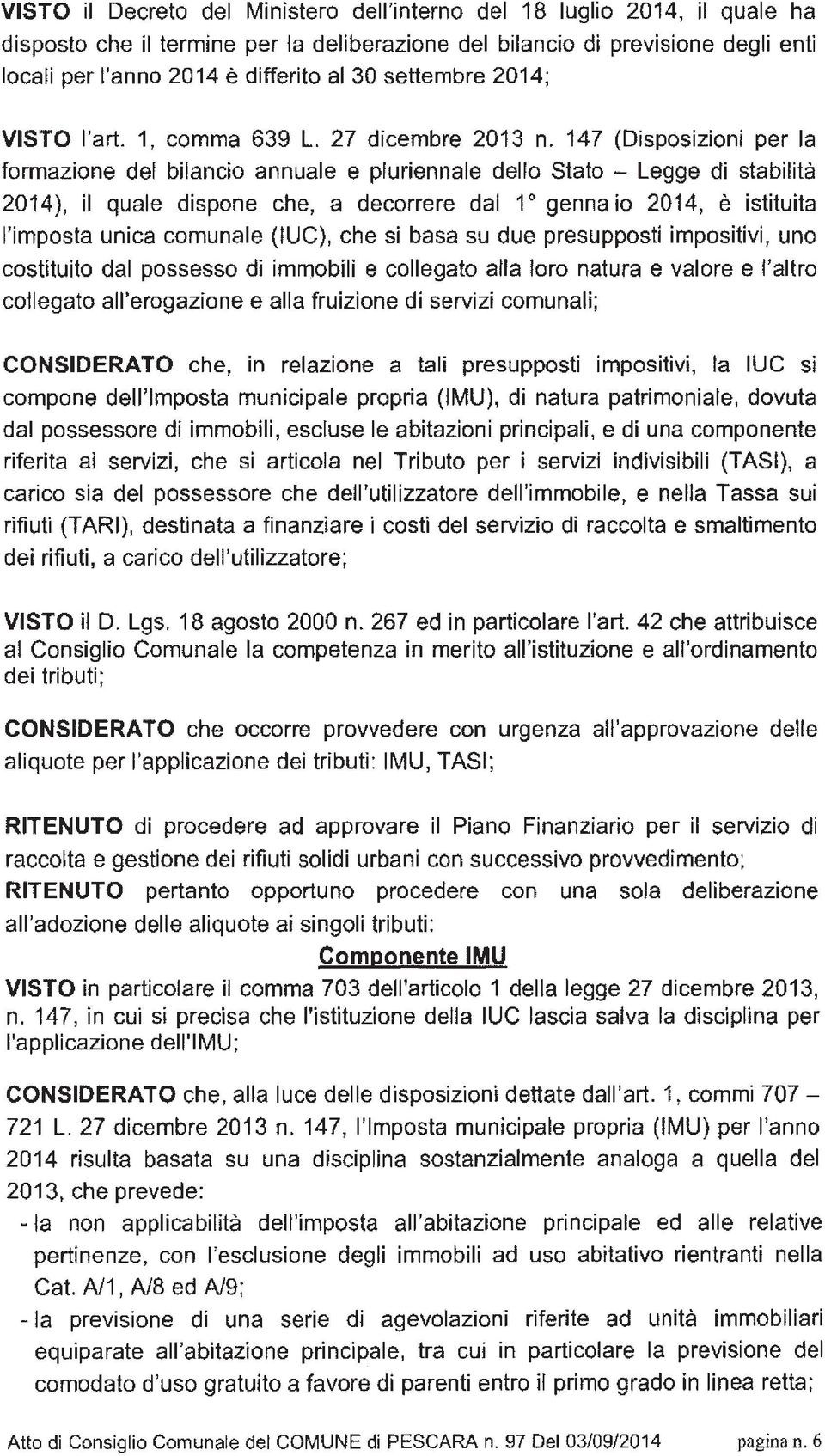 147 (Disposizioni per la formazione del bilancio annuale e pluriennale dello Stato - Legge di stabilità 2014), il quale dispone che, a decorrere dal 10 genna io 2014, è istituita l'imposta unica