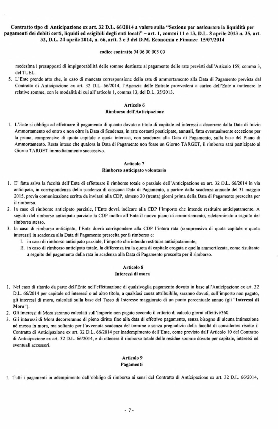 Economia e Finanze 15/07/2014 codice contratto 04 06 00005 00 medesima i presupposti di impignorabilità delle somme destinate al pagamento delle rate previsti dall'articolo 159, comma 3, del TUEL. 5.