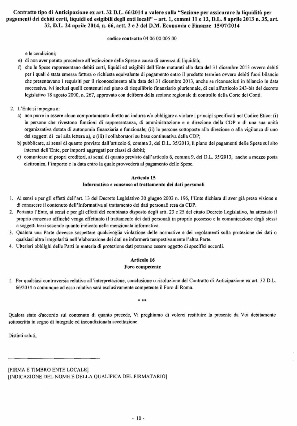 Economia c Finanze 15/07/2014 codice contratto 04 06 00 005 00 e le condizioni; e) di non aver potuto procedere all'estinzione delle Spese a causa di carenza di liquidità; f) che le Spese