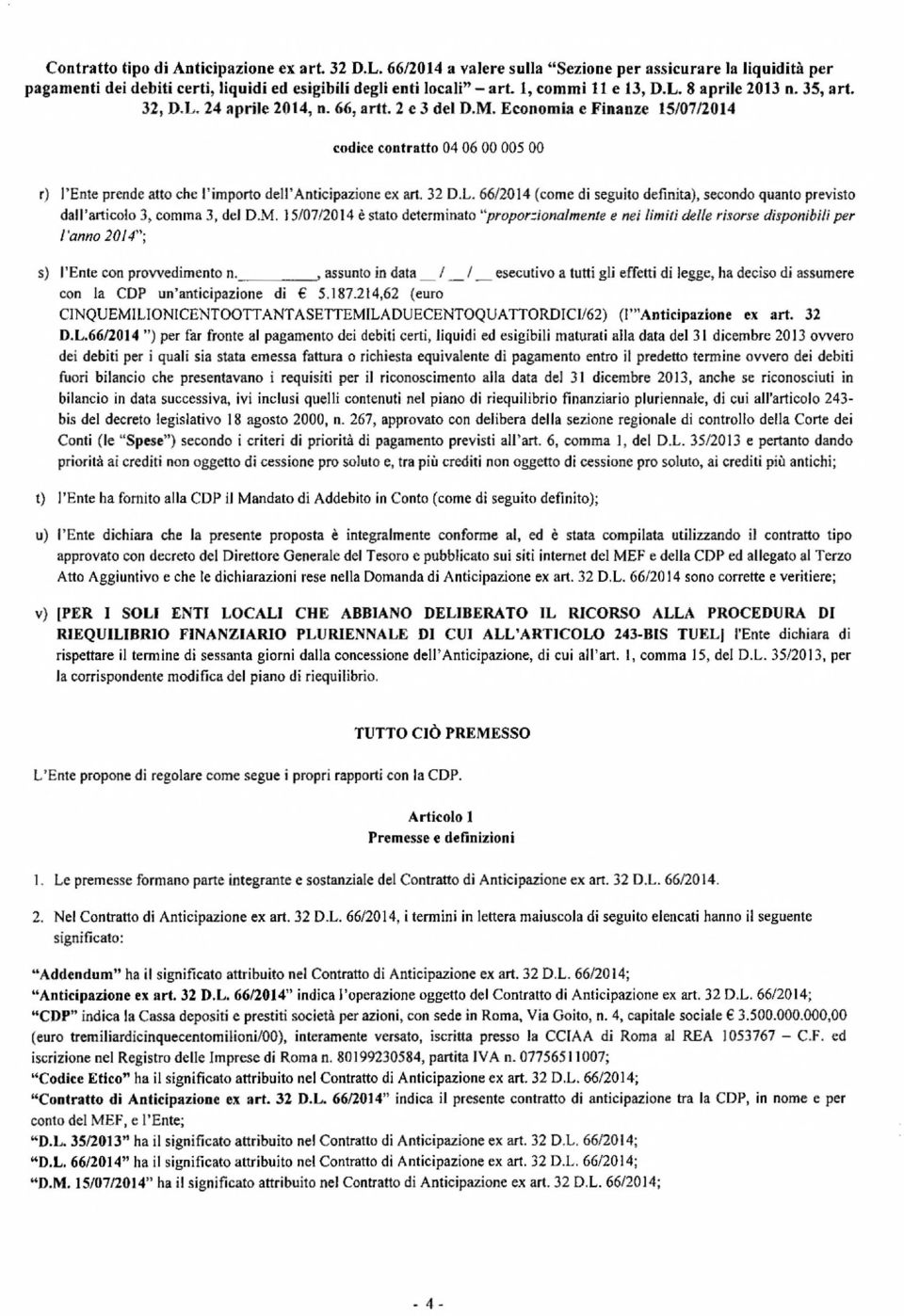 Economia e Finanze 15/07/2014 codice contratto 04 06 00 005 00 r) l'ente prende atto che l'importo dell' Anticipazione ex art. 32 D.L.