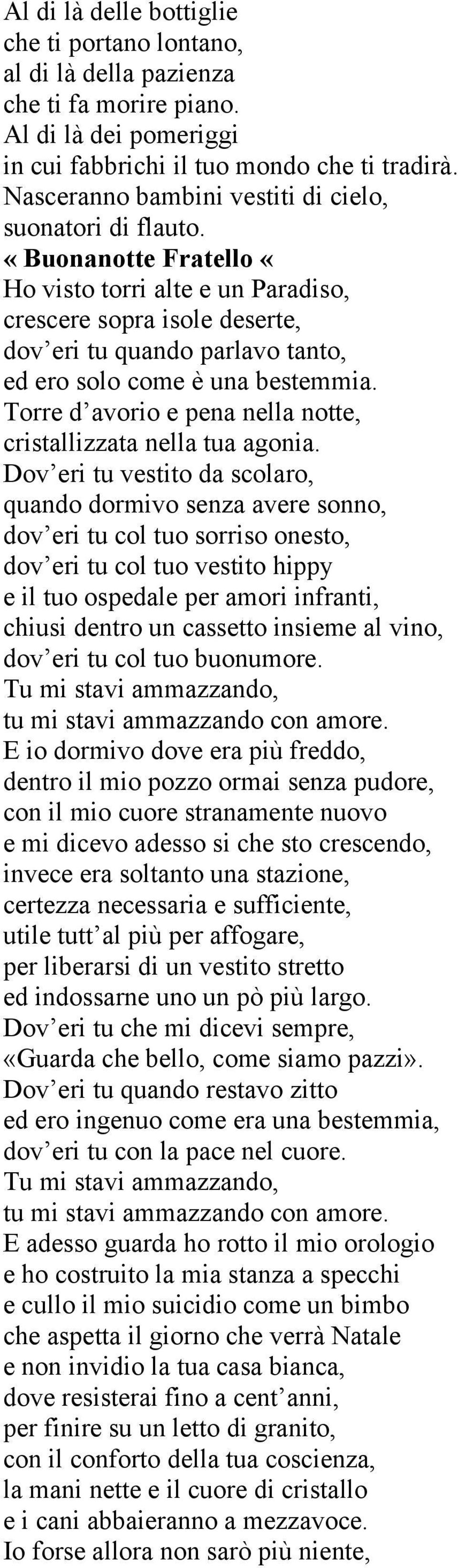 «Buonanotte Fratello «Ho visto torri alte e un Paradiso, crescere sopra isole deserte, dov eri tu quando parlavo tanto, ed ero solo come è una bestemmia.