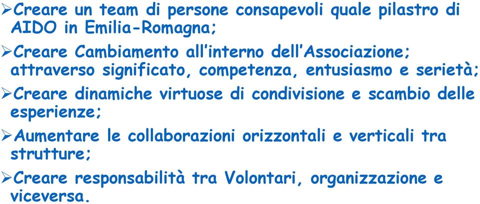 serietà; Creare dinamiche virtuose di condivisione e scambio delle esperienze; Aumentare le