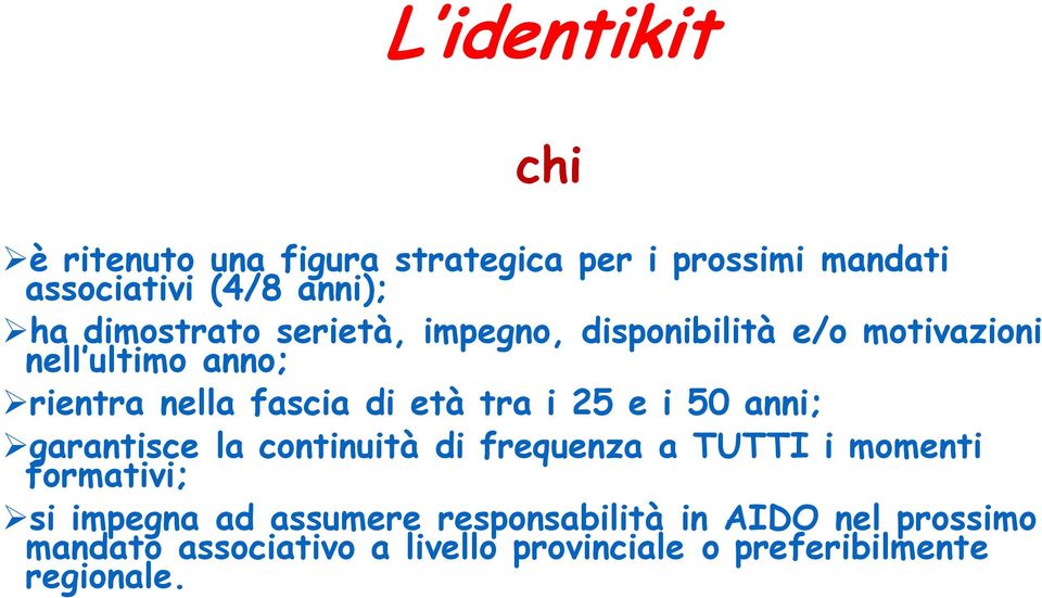 tra i 25 e i 50 anni; garantisce la continuità di frequenza a TUTTI i momenti formativi; si impegna ad