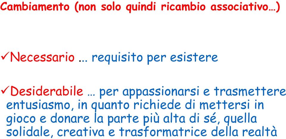 trasmettere entusiasmo, in quanto richiede di mettersi in gioco e