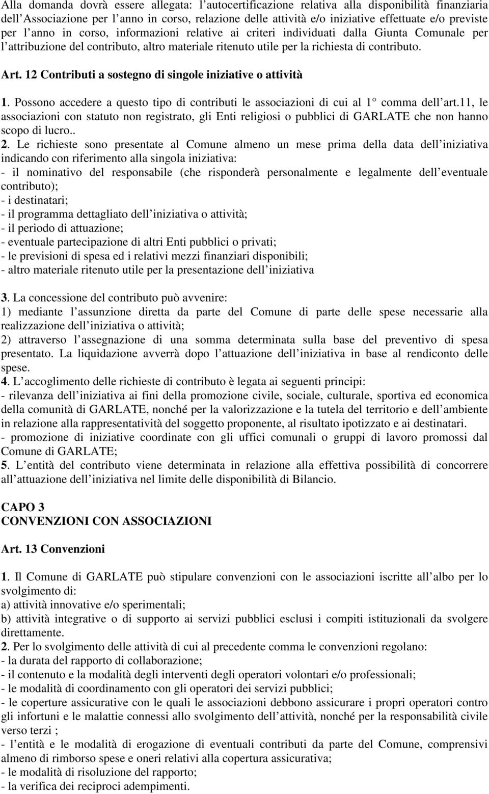 12 Contributi a sostegno di singole iniziative o attività 1. Possono accedere a questo tipo di contributi le associazioni di cui al 1 comma dell art.