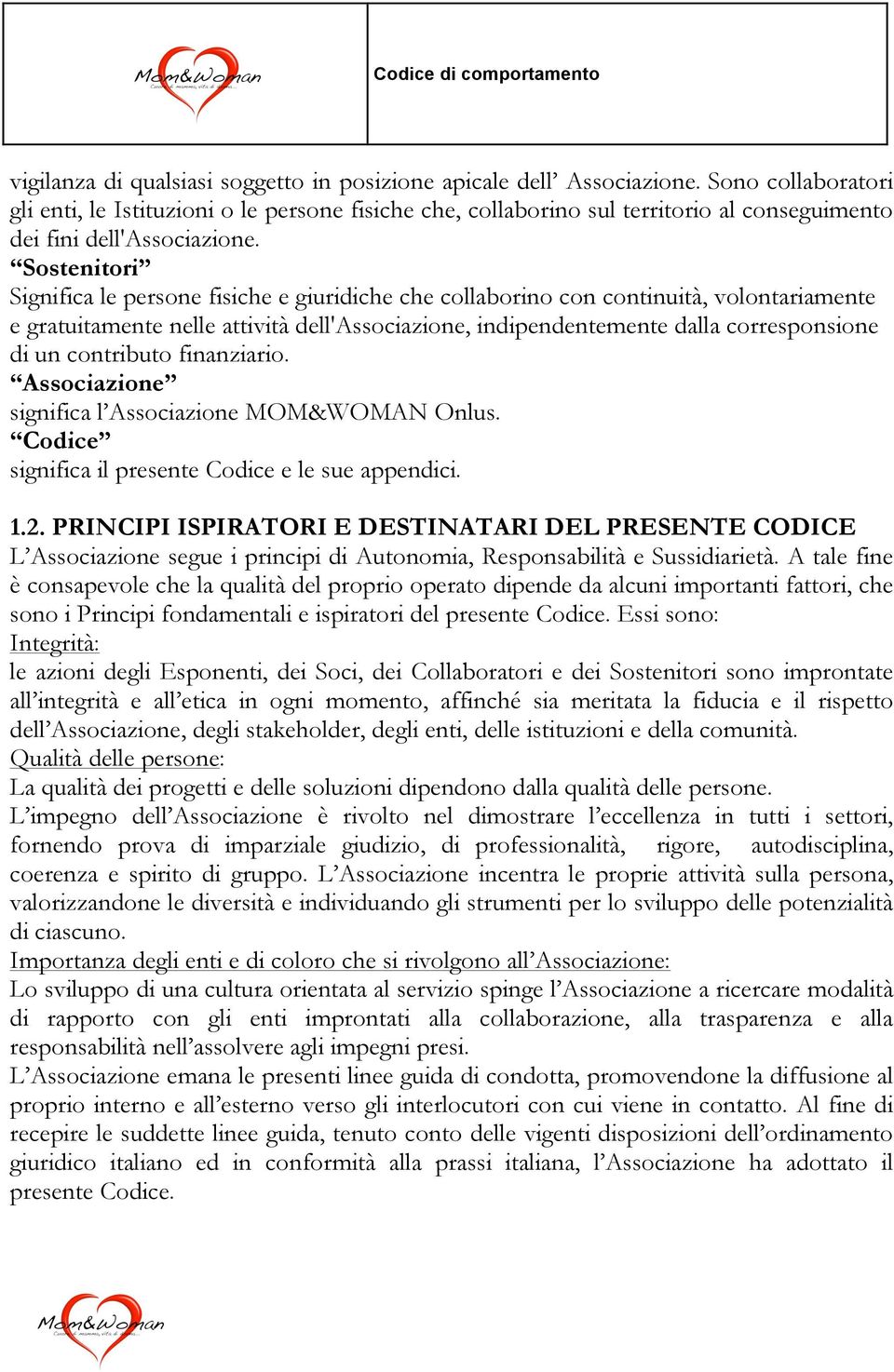 Sostenitori Significa le persone fisiche e giuridiche che collaborino con continuità, volontariamente e gratuitamente nelle attività dell'associazione, indipendentemente dalla corresponsione di un