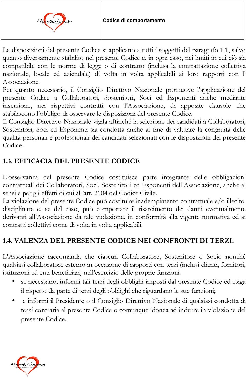 locale ed aziendale) di volta in volta applicabili ai loro rapporti con l Associazione.