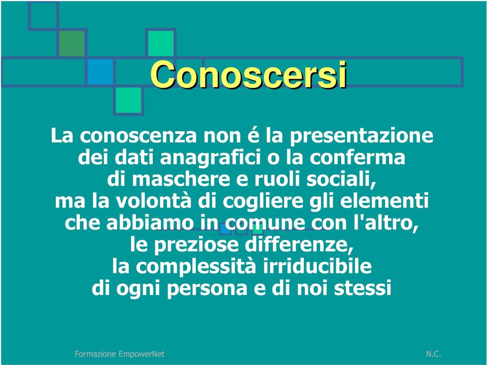 volontà di cogliere gli elementi che abbiamo in comune con