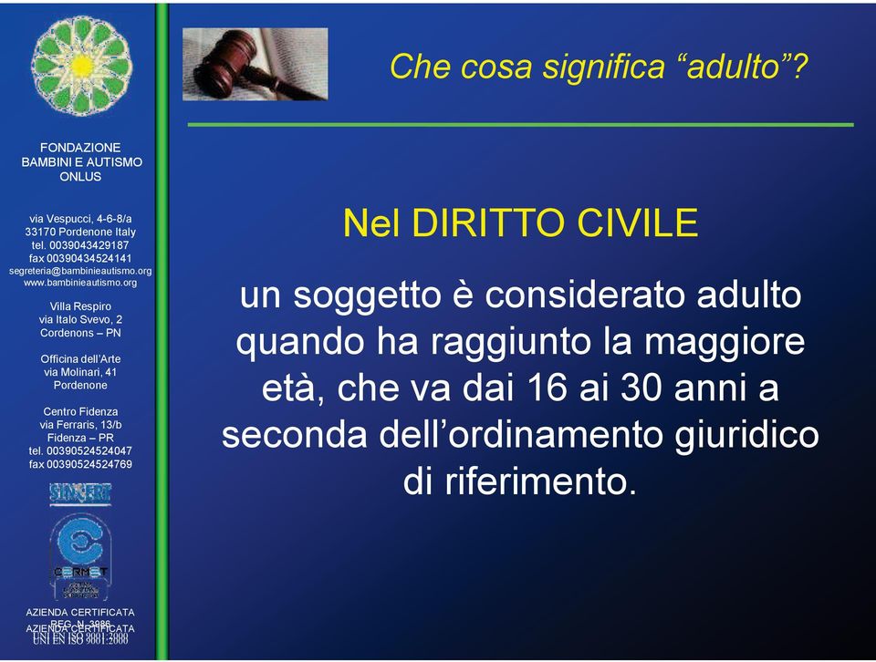 quando ha raggiunto la maggiore età, che va dai 16