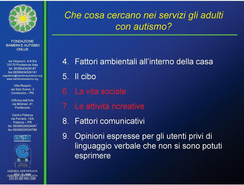 La vita sociale 7. Le attività ricreative 8. Fattori comunicativi 9.