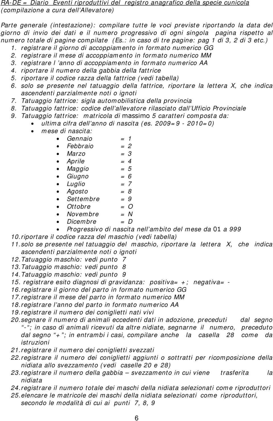 registrare il giorno di accoppiamento in formato numerico GG 2. registrare il mese di accoppiamento in formato numerico MM 3. registrare l anno di accoppiamento in formato numerico AA 4.