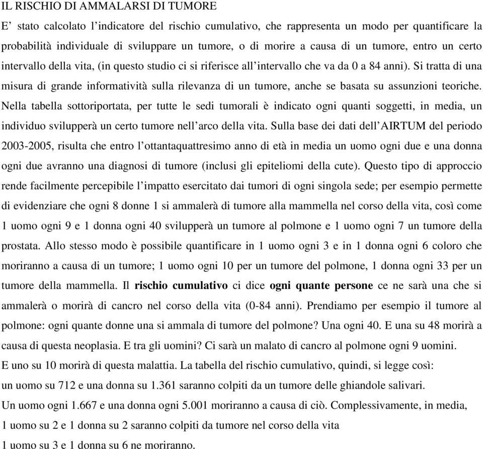 Si tratta di una misura di grande informatività sulla rilevanza di un tumore, anche se basata su assunzioni teoriche.