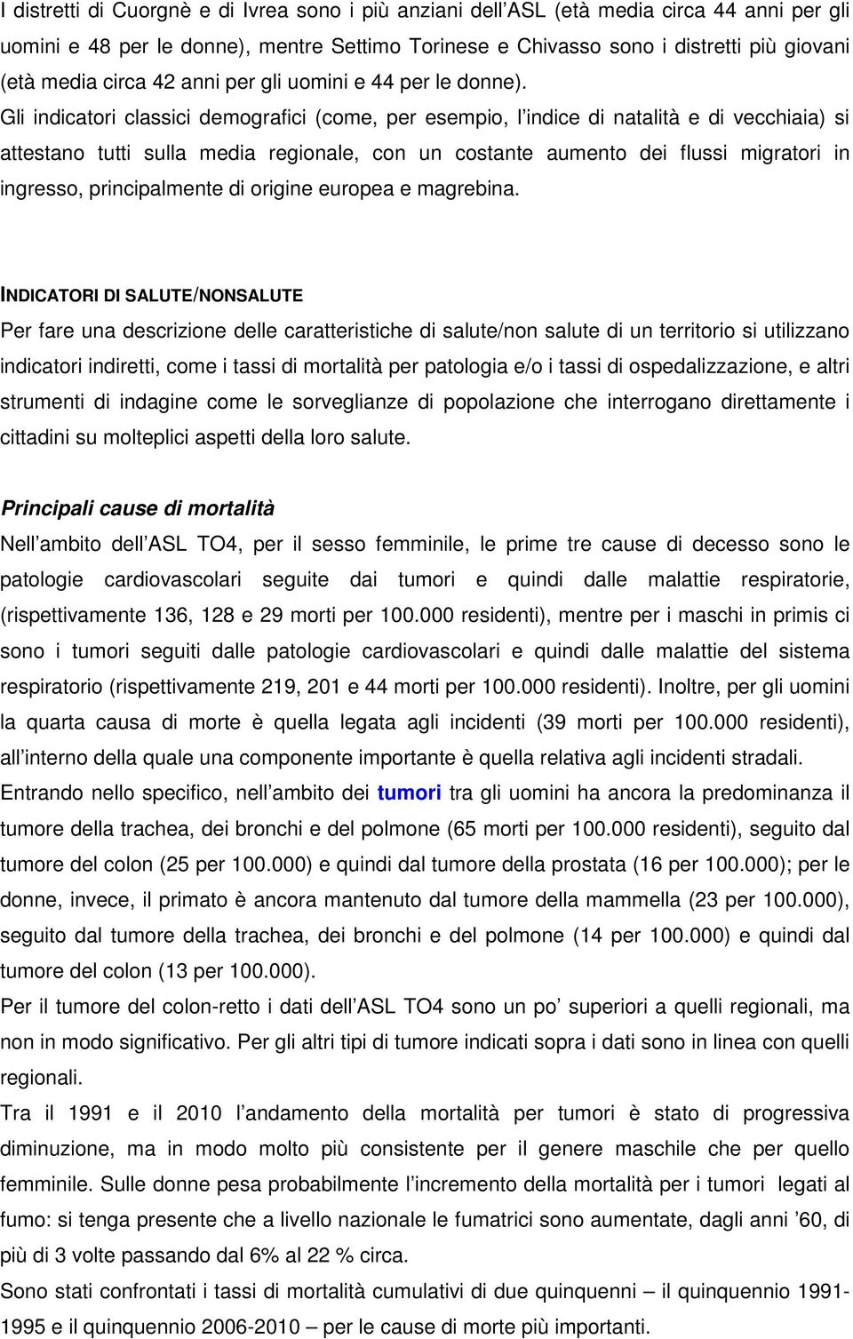 Gli indicatori classici demografici (come, per esempio, l indice di natalità e di vecchiaia) si attestano tutti sulla media regionale, con un costante aumento dei flussi migratori in ingresso,