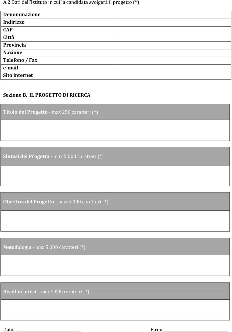 IL PROGETTO DI RICERCA Titolo del Progetto - max 250 caratteri (*) Sintesi del Progetto - max 5.