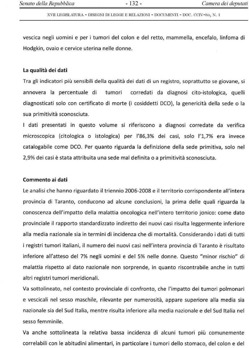 La qualità dei dati Tra gli indicatori più sensibili della qualità dei dati di un registro, soprattutto se giovane, si annovera la percent uale di tumori corredati da diagnosi cito-istologica, quelli