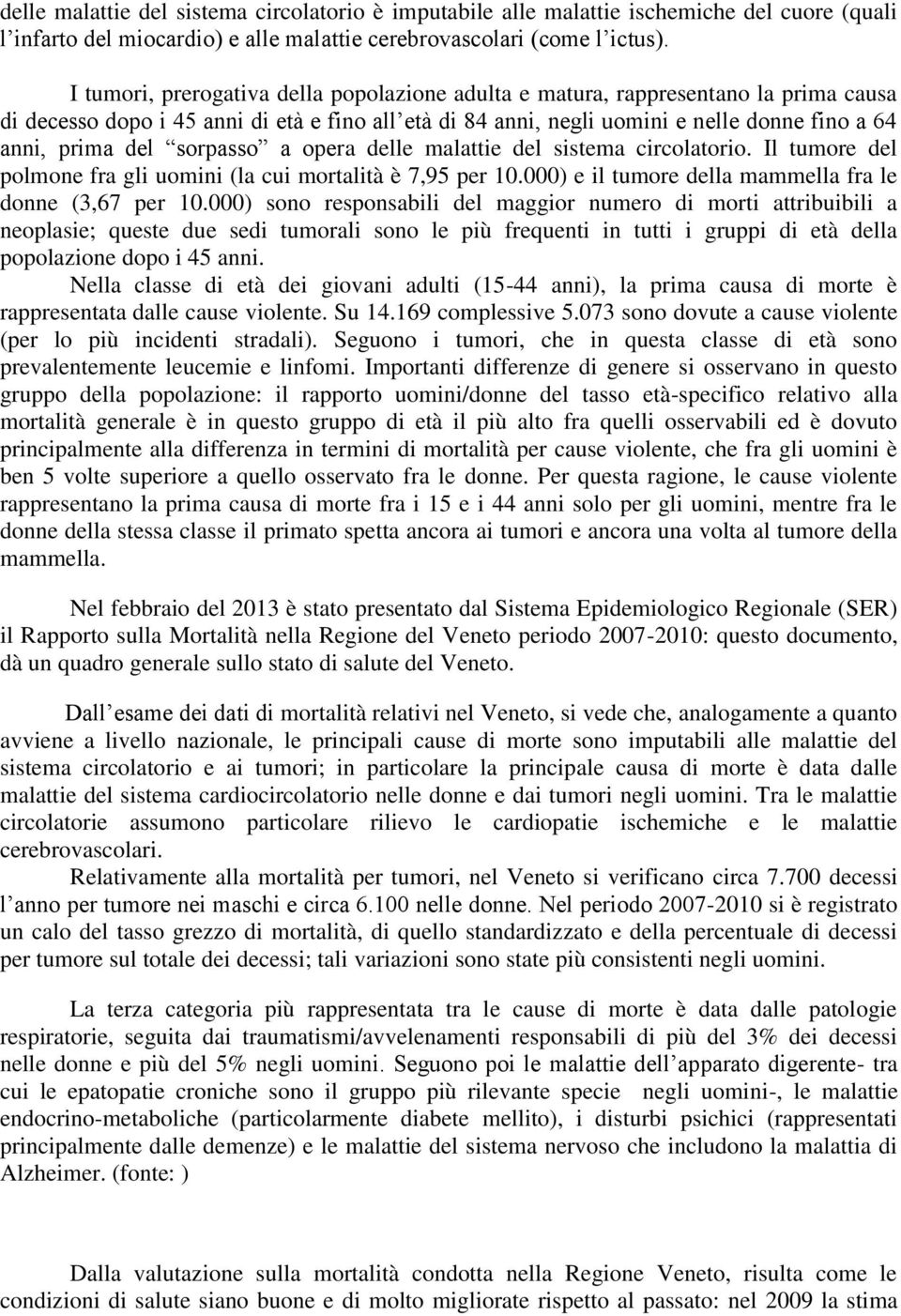 sorpasso a opera delle malattie del sistema circolatorio. Il tumore del polmone fra gli (la cui mortalità è 7,95 per 10.000) e il tumore della mammella fra le donne (3,67 per 10.